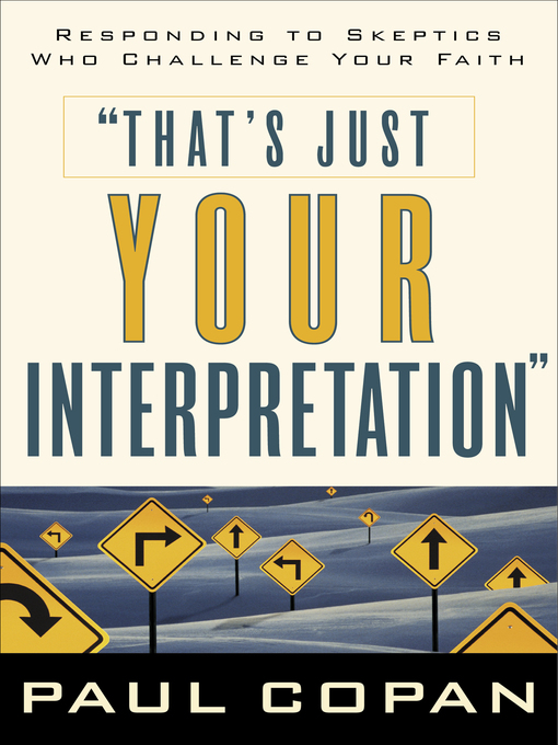 Title details for That's Just Your Interpretation by Paul Copan - Available